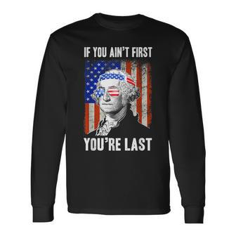 If You Aint First Youre Last George Washington Sunglasses Long Sleeve T-Shirt - Seseable