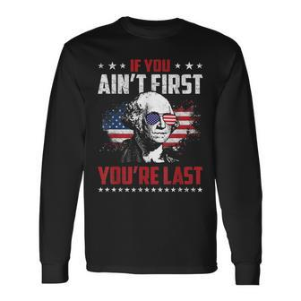 If You Aint First Youre Last Independence Day 4Th Of July Long Sleeve T-Shirt - Seseable