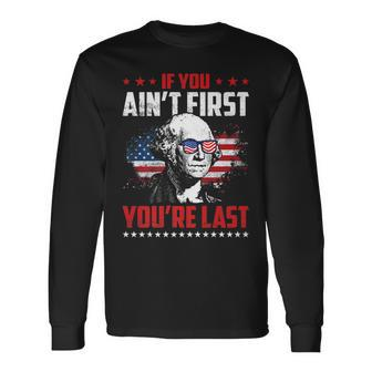 If You Aint First Youre Last Patriotic 4Th Of July Long Sleeve T-Shirt - Seseable