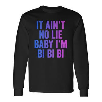 Aint No Lie Baby Im Bi Bi Bi Bisexual Pride Humor Long Sleeve T-Shirt T-Shirt | Mazezy