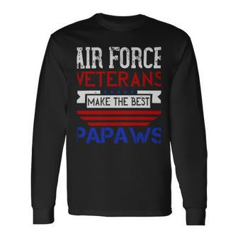 For Air Force Veterans Make The Best Papaws Long Sleeve T-Shirt - Monsterry