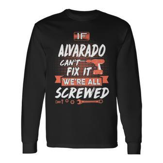 Alvarado Name If Alvarado Cant Fix It Were All Screwed Long Sleeve T-Shirt - Seseable