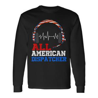 All American Dispatcher Patriotic Happy 4Th Of July Long Sleeve T-Shirt - Seseable