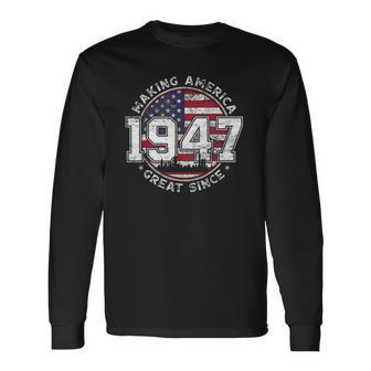 American Flag Making America Great Since 1947 Born In 1947 Long Sleeve T-Shirt T-Shirt | Mazezy