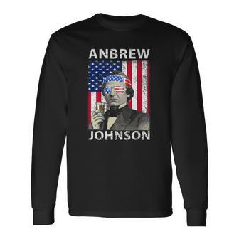 Anbrew Johnson 4Th July Andrew Johnson Drinking Party Long Sleeve T-Shirt T-Shirt | Mazezy