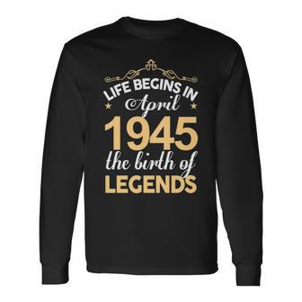 April 1945 Birthday Life Begins In April 1945 V2 Long Sleeve T-Shirt | Seseable UK