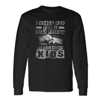I Asked God For A Best Friend He Sent Me My Fathers Day Long Sleeve T-Shirt T-Shirt | Mazezy