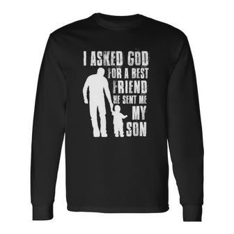 I Asked God For A Best Friend He Sent Me My Son Fathers Day Long Sleeve T-Shirt T-Shirt | Mazezy
