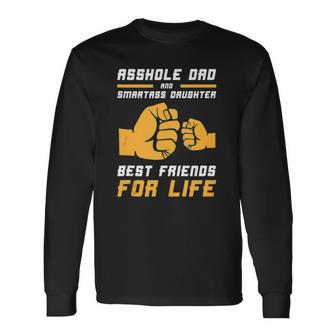Asshole Dad Smart Ass Daughter Best Friends For Life Long Sleeve T-Shirt T-Shirt | Mazezy