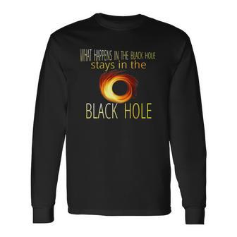 Astronomy Astrophysics Black Hole Adult Humor Long Sleeve T-Shirt | Mazezy