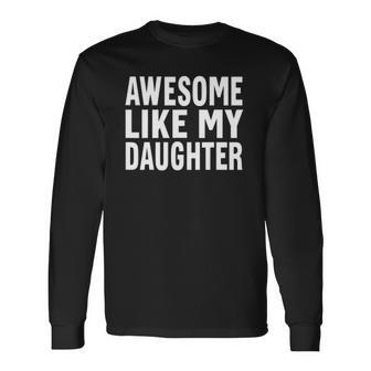 Awesome Like My Daughter Fathers Day Dad V2 Long Sleeve T-Shirt T-Shirt | Mazezy