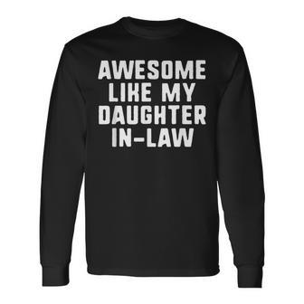 Awesome Like My Daughter-In-Law Father Mother Cool Long Sleeve T-Shirt T-Shirt | Mazezy