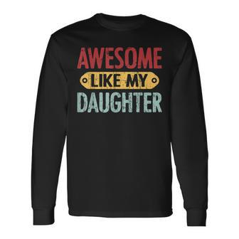 Awesome Like My Daughter Parents Day V2 Long Sleeve T-Shirt | Mazezy