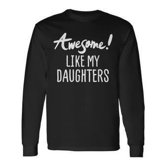 Awesome Like My Daughters Fathers Day Dad Joke Long Sleeve T-Shirt T-Shirt | Mazezy