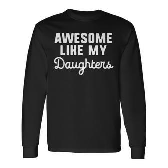 Awesome Like My Daughters Mom Dad Long Sleeve T-Shirt T-Shirt | Mazezy