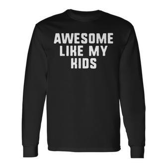 Awesome Like My Mom Dad Cool Long Sleeve T-Shirt - Seseable