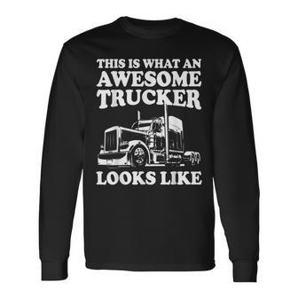 This Is What An Awesome Trucker Looks Like Trucking Long Sleeve T-Shirt - Thegiftio UK