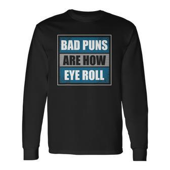 Bad Puns Are How Eye Roll Father Daddy Dad Joke Long Sleeve T-Shirt T-Shirt | Mazezy