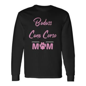 Badass Cane Corso Mom Dog Lover Long Sleeve T-Shirt T-Shirt | Mazezy