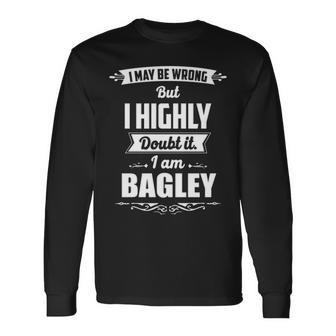 Bagley Name I May Be Wrong But I Highly Doubt It Im Bagley Long Sleeve T-Shirt - Seseable