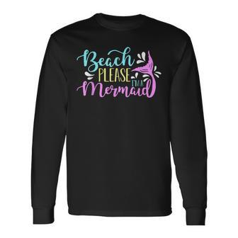 Beach Please I Am A Mermaid Fantasy Magical Mermaid Long Sleeve T-Shirt - Seseable