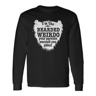 Im The Bearded Weirdo Your Parents Warned You About Long Sleeve T-Shirt | Mazezy