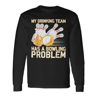 Beer Strike Dad My Drinking Team Has A Problem 116 Bowling Bowler Long Sleeve T-Shirt - Seseable