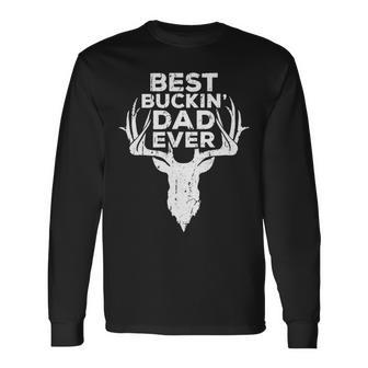 Best Buckin Dad Ever Deer Hunters Long Sleeve T-Shirt - Monsterry