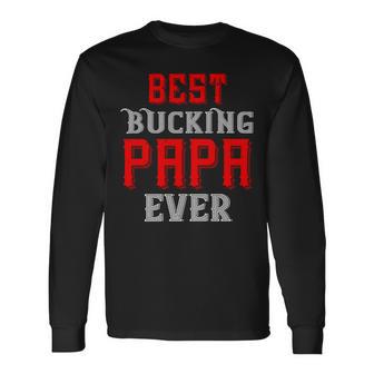 Best Buking Papa Ever Papa T-Shirt Fathers Day Long Sleeve T-Shirt - Monsterry CA