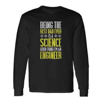 Being The Best Dad Ever Is A Science Engineer Long Sleeve T-Shirt T-Shirt | Mazezy