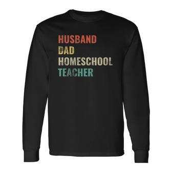 Best Dad Husband Homeschool Teacher Long Sleeve T-Shirt T-Shirt | Mazezy