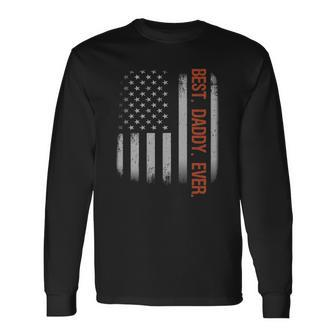 Best Daddy Ever American Flag Fathers Day Long Sleeve T-Shirt T-Shirt | Mazezy