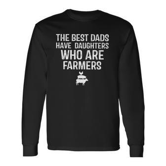 The Best Dads Have Daughters Who Are Farmers Long Sleeve T-Shirt T-Shirt | Mazezy