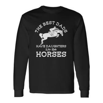 The Best Dads Have Daughters Who Ride Horses Horse Lover Long Sleeve T-Shirt T-Shirt | Mazezy