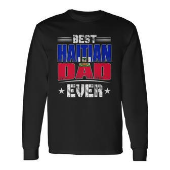 Best Haitian Dad Ever Fathers Day Long Sleeve T-Shirt T-Shirt | Mazezy