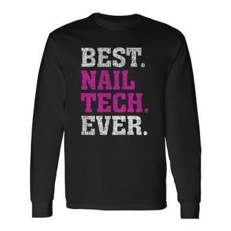 Best Nail Tech Ever Awesome Nail Tech Long Sleeve T-Shirt | Mazezy