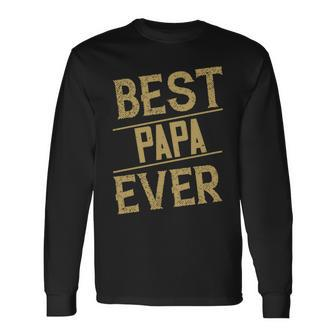 Best Papa Ever Papa T-Shirt Fathers Day Long Sleeve T-Shirt - Monsterry