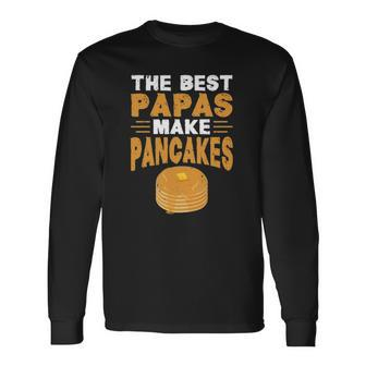 The Best Papas Make Pancakes Long Sleeve T-Shirt T-Shirt | Mazezy