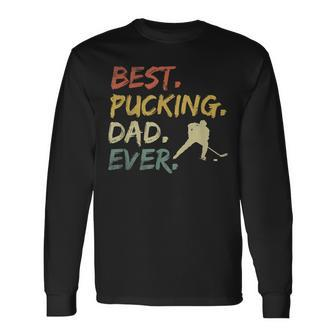 Best Pucking Dad Ever Hockey Hockey Fathers Day Long Sleeve T-Shirt - Seseable