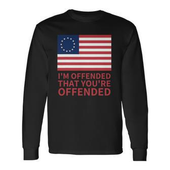 Betsy Ross Flag Usa Im Offended That Youre Offended Long Sleeve T-Shirt T-Shirt | Mazezy