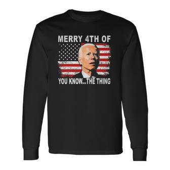 Biden Dazed Merry 4Th Of You KnowThe Thing Long Sleeve T-Shirt T-Shirt | Mazezy