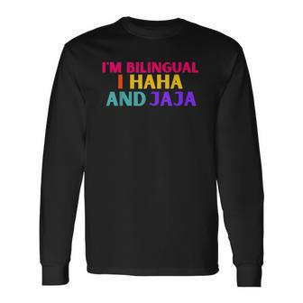 Im Bilingual I Haha And Jaja Spanish Spanglish Long Sleeve T-Shirt | Mazezy