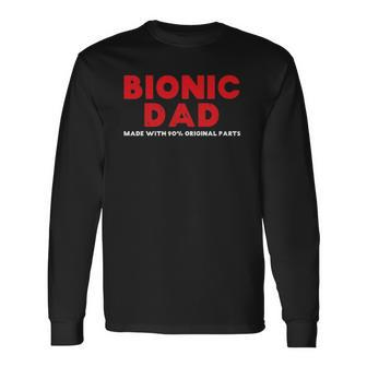 Bionic Dad Knee Hip Replacement Surgery 90 Original Parts Long Sleeve T-Shirt T-Shirt | Mazezy