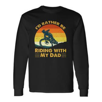 Bmx Id Rather Be Riding With My Dad Long Sleeve T-Shirt T-Shirt | Mazezy