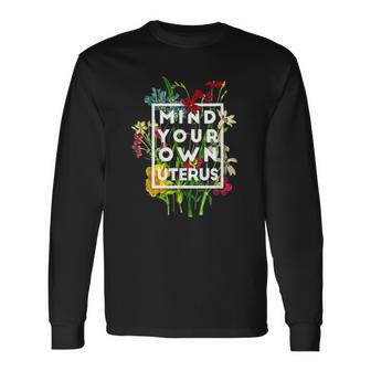 My Body Choice Mind Your Own Uterus Floral My Uterus Long Sleeve T-Shirt T-Shirt | Mazezy UK