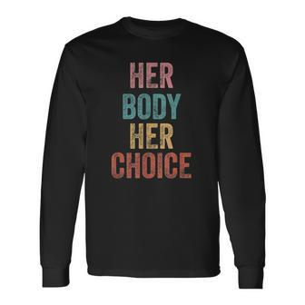Her Body Her Choice Rights Pro Choice Feminist Long Sleeve T-Shirt T-Shirt | Mazezy CA