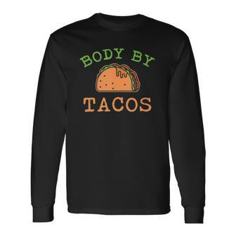 Body By Tacos This Body Was Built With Taco Long Sleeve T-Shirt T-Shirt | Mazezy