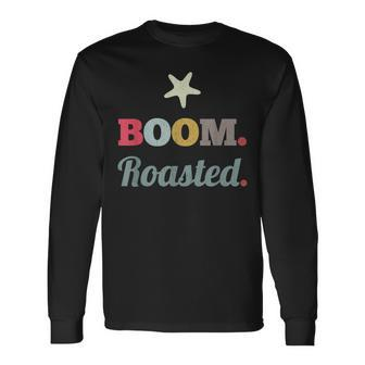 Boom Roasted Vintage Sarcastic Coworkers Humor Long Sleeve T-Shirt - Thegiftio UK