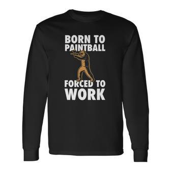 Born To Paintball Forced To Work Paintball Player Long Sleeve T-Shirt T-Shirt | Mazezy