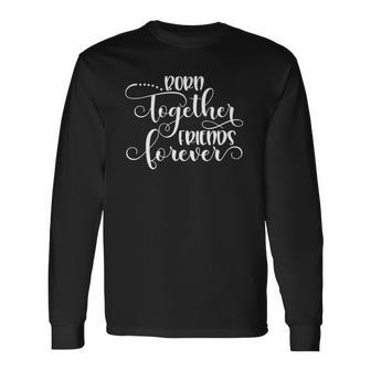 Born Together Friends Forever Twins Girls Sisters Outfit Long Sleeve T-Shirt T-Shirt | Mazezy